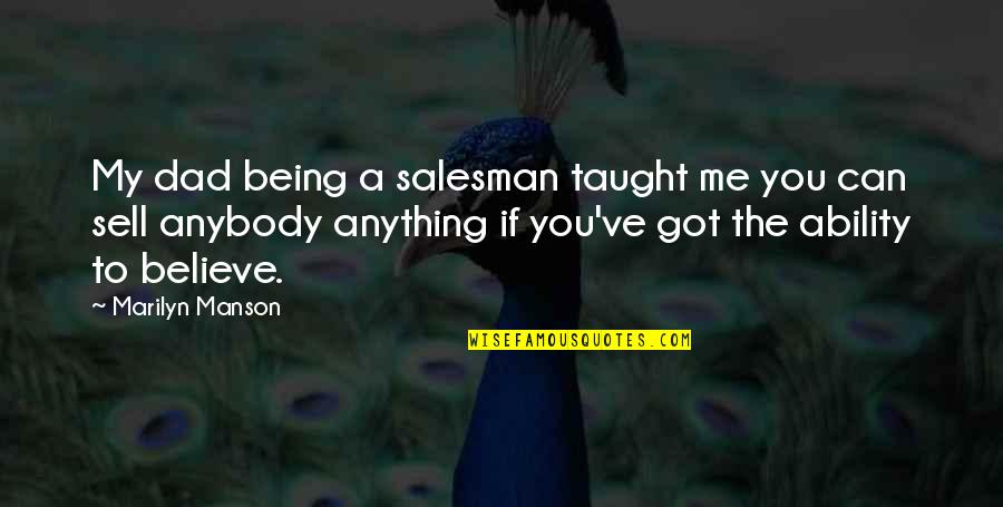 Solteiras De Alto Quotes By Marilyn Manson: My dad being a salesman taught me you