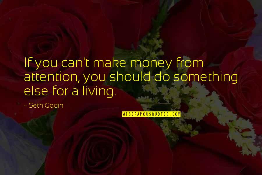 Solteiro De Novo Quotes By Seth Godin: If you can't make money from attention, you