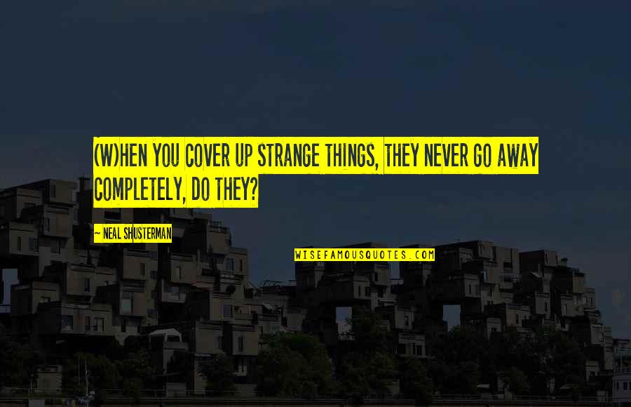 Solteiros Quotes By Neal Shusterman: (W)hen you cover up strange things, they never