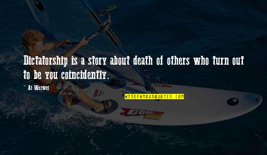 Soltero En Quotes By Ai Weiwei: Dictatorship is a story about death of others