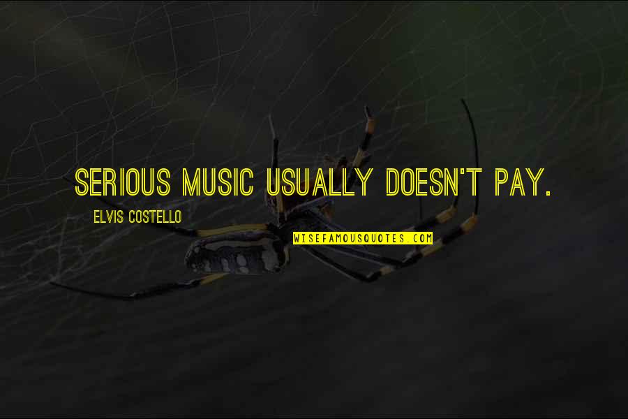 Soltese Quotes By Elvis Costello: Serious music usually doesn't pay. Soltese Quotes By Elvis Costello: Serious music usually doesn't pay.