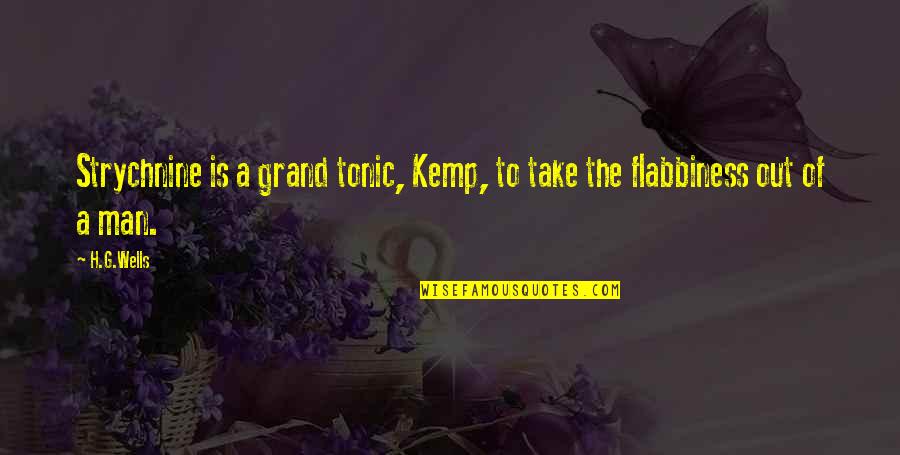 Soltis And Company Quotes By H.G.Wells: Strychnine is a grand tonic, Kemp, to take