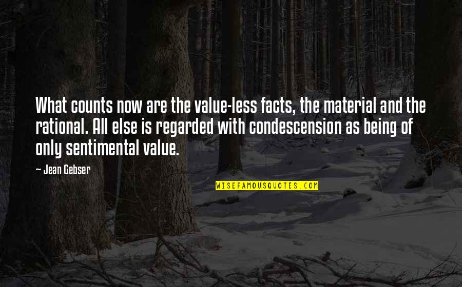 Soltis Investment Quotes By Jean Gebser: What counts now are the value-less facts, the Soltis Investment Quotes By Jean Gebser: What counts now are the value-less facts, the