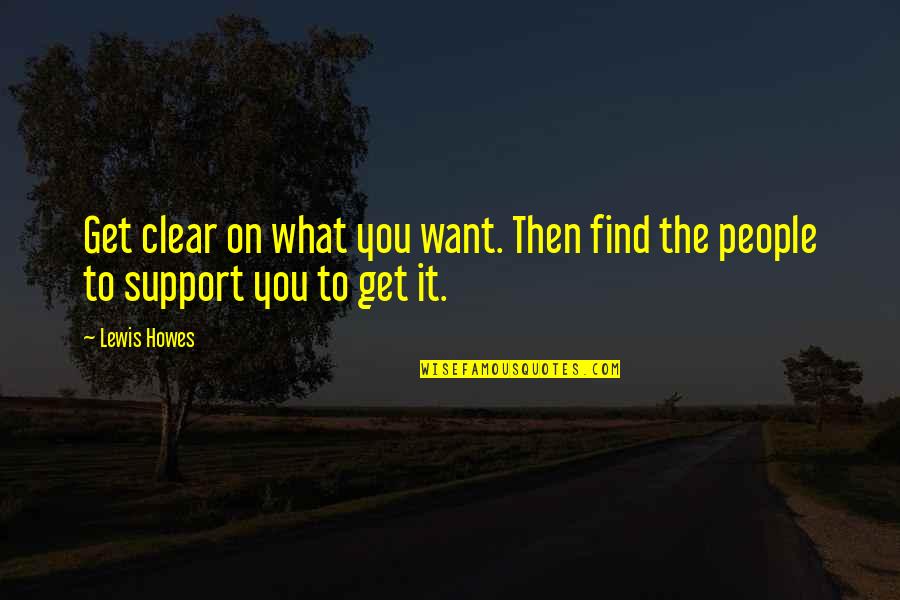 Soltis Investment Quotes By Lewis Howes: Get clear on what you want. Then find