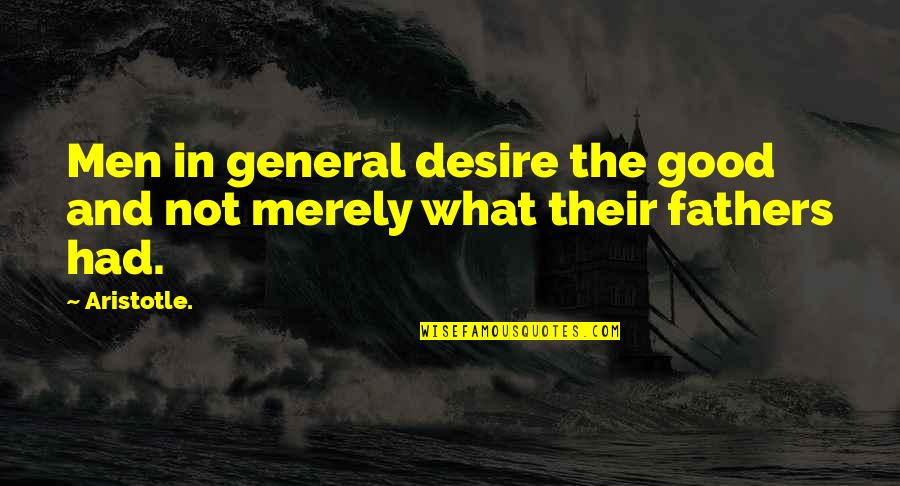 Soltner Dominique Quotes By Aristotle.: Men in general desire the good and not