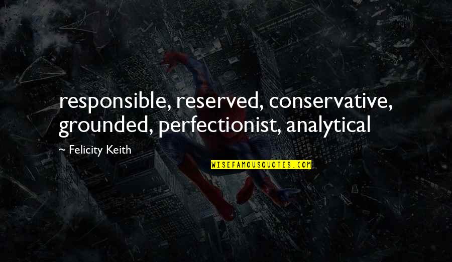 Soltner Group Quotes By Felicity Keith: responsible, reserved, conservative, grounded, perfectionist, analytical