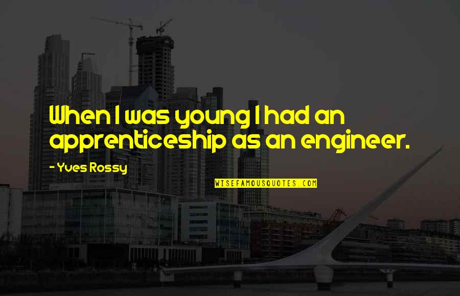 Soluable Quotes By Yves Rossy: When I was young I had an apprenticeship