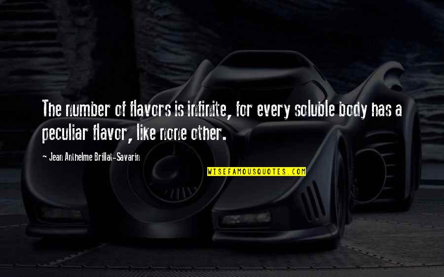 Soluble Quotes By Jean Anthelme Brillat-Savarin: The number of flavors is infinite, for every Soluble Quotes By Jean Anthelme Brillat-Savarin: The number of flavors is infinite, for every