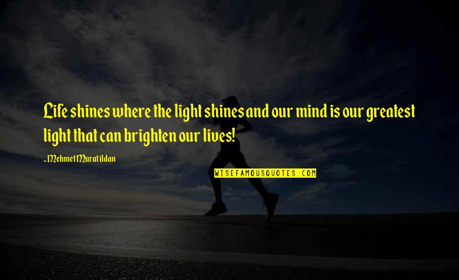 Soluble Quotes By Mehmet Murat Ildan: Life shines where the light shines and our Soluble Quotes By Mehmet Murat Ildan: Life shines where the light shines and our