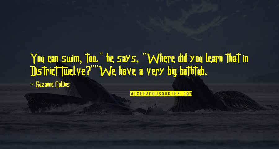 Soluble Quotes By Suzanne Collins: You can swim, too." he says. "Where did Soluble Quotes By Suzanne Collins: You can swim, too." he says. "Where did