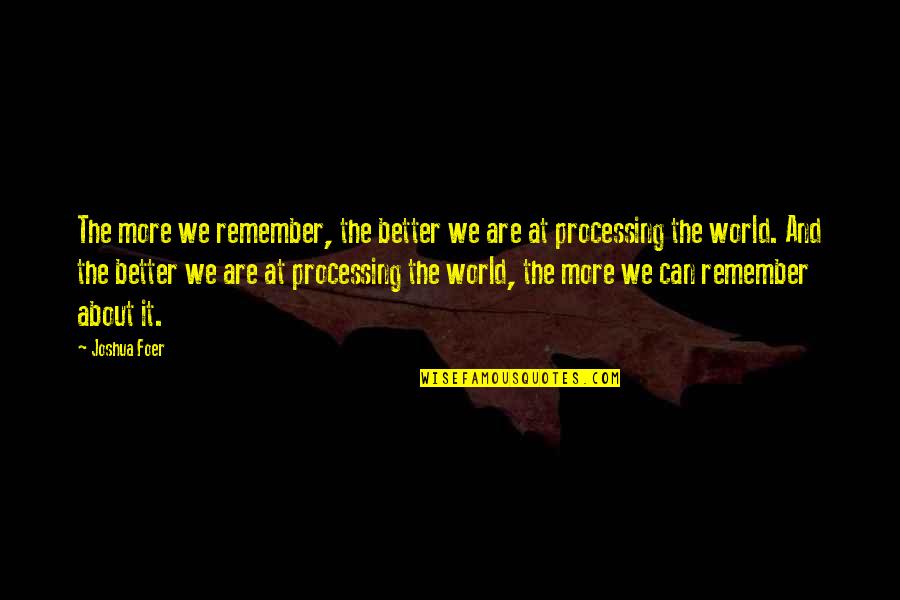 Solucanlar Hakkinda Quotes By Joshua Foer: The more we remember, the better we are Solucanlar Hakkinda Quotes By Joshua Foer: The more we remember, the better we are