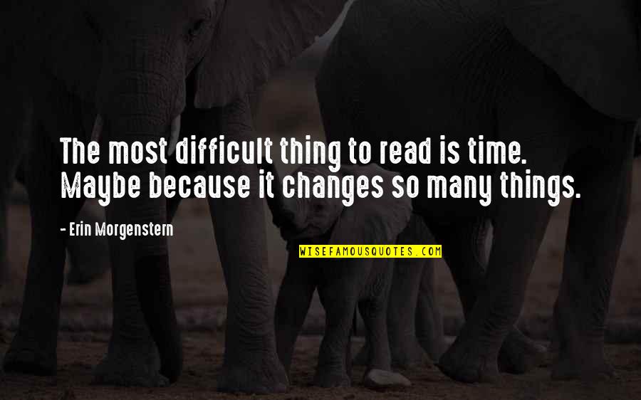 Solucanlar Quotes By Erin Morgenstern: The most difficult thing to read is time. Solucanlar Quotes By Erin Morgenstern: The most difficult thing to read is time.