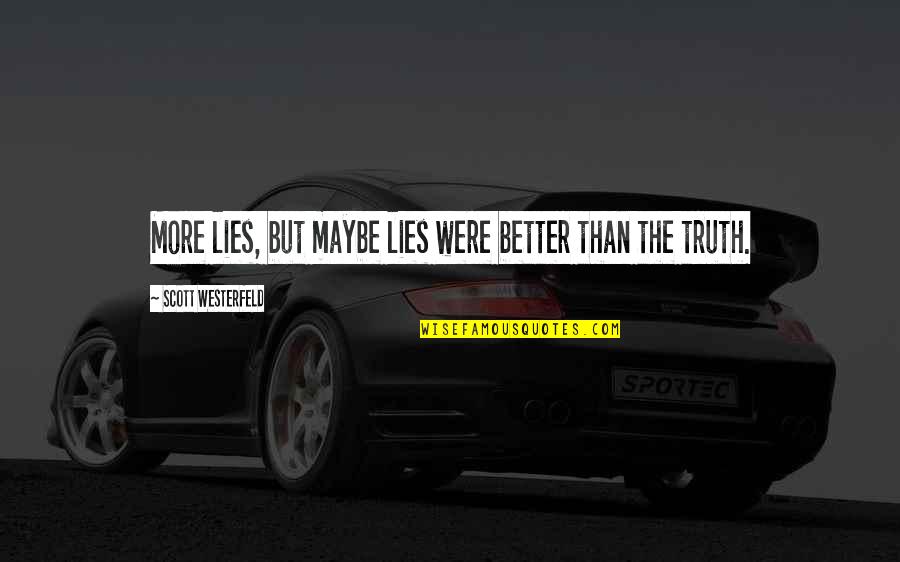 Soluciones Empiricas Quotes By Scott Westerfeld: More lies, but maybe lies were better than Soluciones Empiricas Quotes By Scott Westerfeld: More lies, but maybe lies were better than