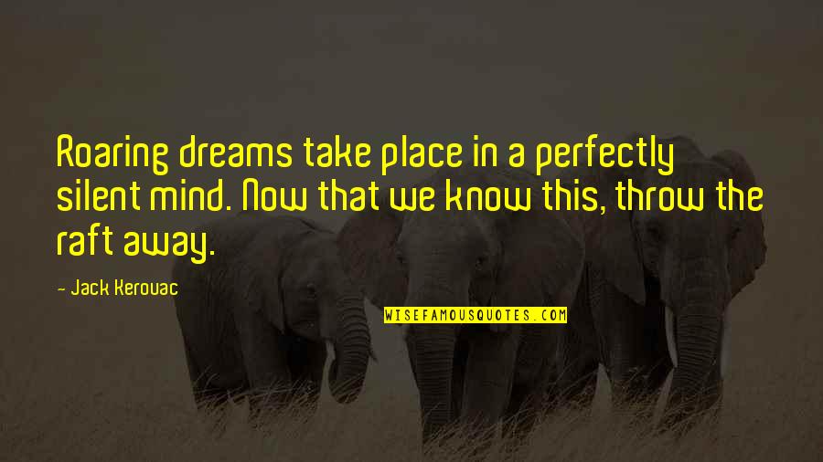 Soluk Borusu Quotes By Jack Kerouac: Roaring dreams take place in a perfectly silent Soluk Borusu Quotes By Jack Kerouac: Roaring dreams take place in a perfectly silent