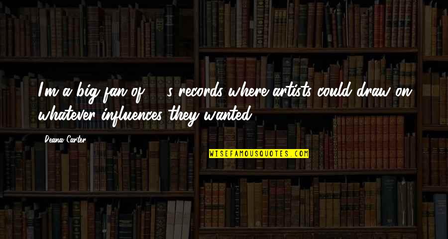 Solukhola Quotes By Deana Carter: I'm a big fan of '70s records where Solukhola Quotes By Deana Carter: I'm a big fan of '70s records where