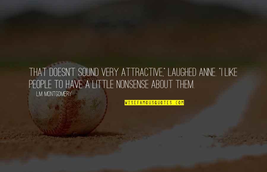 Solunaci Quotes By L.M. Montgomery: That doesn't sound very attractive," laughed Anne. "I Solunaci Quotes By L.M. Montgomery: That doesn't sound very attractive," laughed Anne. "I