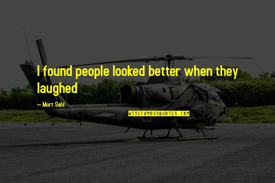 Solunaci Quotes By Mort Sahl: I found people looked better when they laughed Solunaci Quotes By Mort Sahl: I found people looked better when they laughed