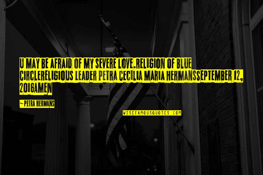Solunski Patrdii Quotes By Petra Hermans: U may be afraid of my severe love.Religion Solunski Patrdii Quotes By Petra Hermans: U may be afraid of my severe love.Religion