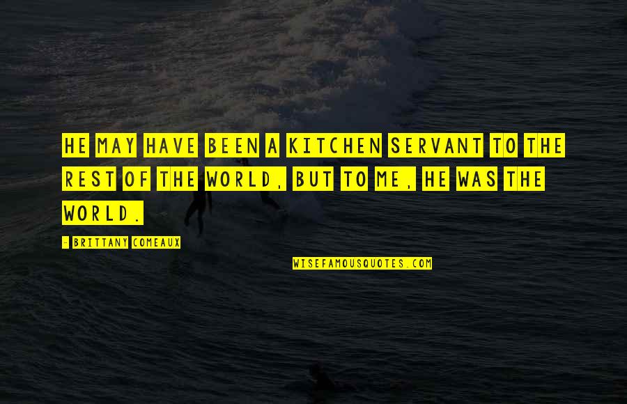 Solunski Proces Quotes By Brittany Comeaux: He may have been a kitchen servant to Solunski Proces Quotes By Brittany Comeaux: He may have been a kitchen servant to
