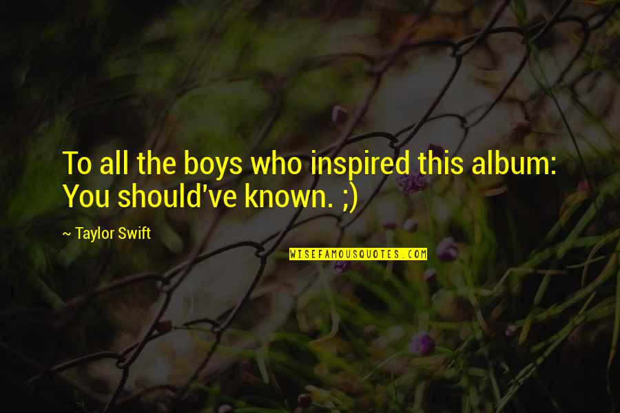 Solus Christus Quotes By Taylor Swift: To all the boys who inspired this album: