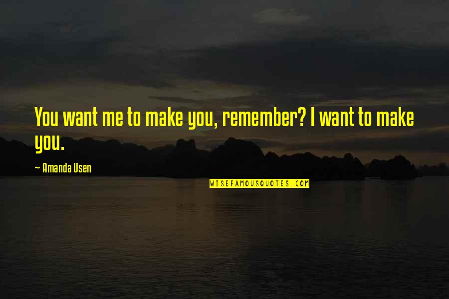 Solusi Quotes By Amanda Usen: You want me to make you, remember? I