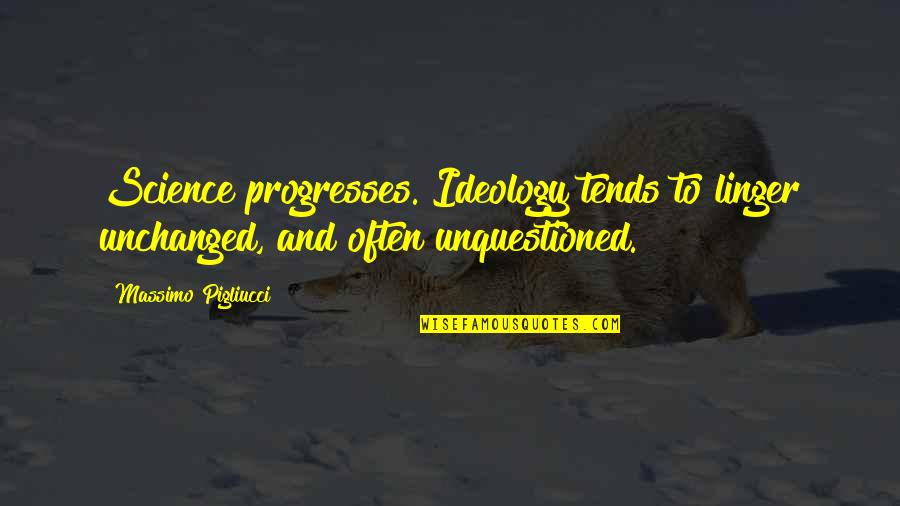 Solutide Quotes By Massimo Pigliucci: Science progresses. Ideology tends to linger unchanged, and Solutide Quotes By Massimo Pigliucci: Science progresses. Ideology tends to linger unchanged, and