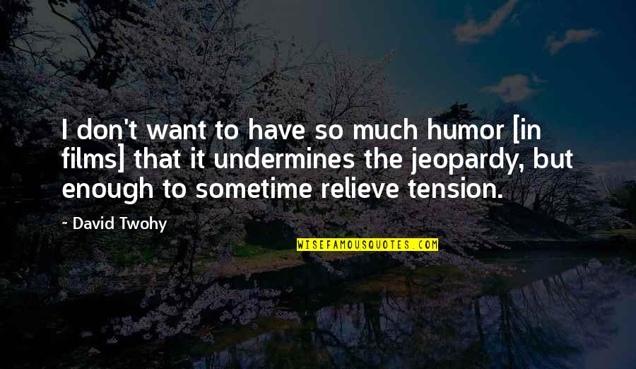 Solution Focused Quotes By David Twohy: I don't want to have so much humor
