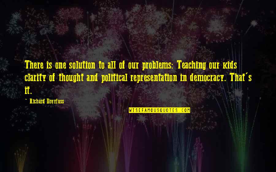 Solution Of Problems Quotes By Richard Dreyfuss: There is one solution to all of our Solution Of Problems Quotes By Richard Dreyfuss: There is one solution to all of our