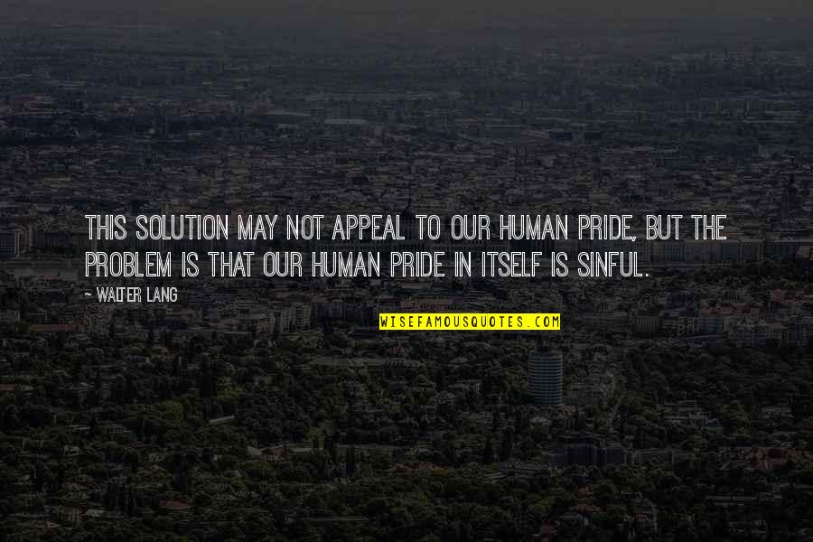 Solution Problem Quotes By Walter Lang: This solution may not appeal to our human Solution Problem Quotes By Walter Lang: This solution may not appeal to our human