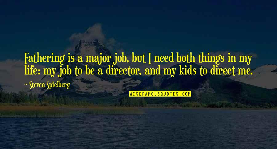 Solution Providers Quotes By Steven Spielberg: Fathering is a major job, but I need
