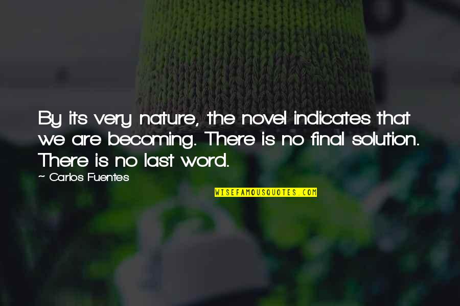 Solution Quotes By Carlos Fuentes: By its very nature, the novel indicates that
