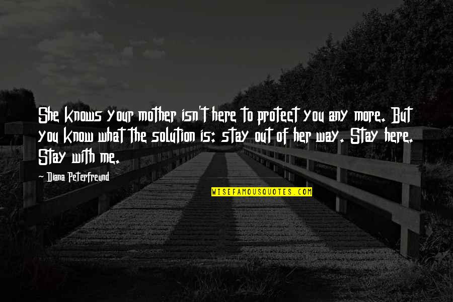 Solution Quotes By Diana Peterfreund: She knows your mother isn't here to protect