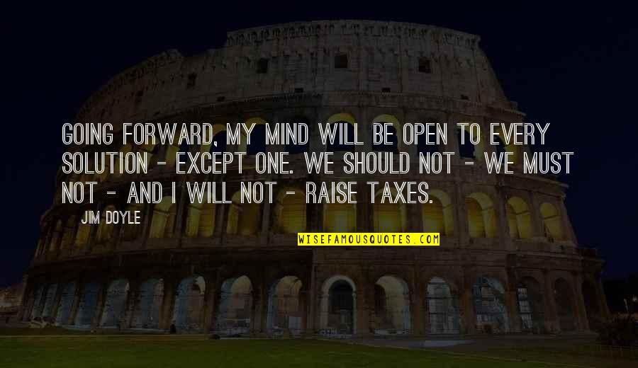 Solution Quotes By Jim Doyle: Going forward, my mind will be open to