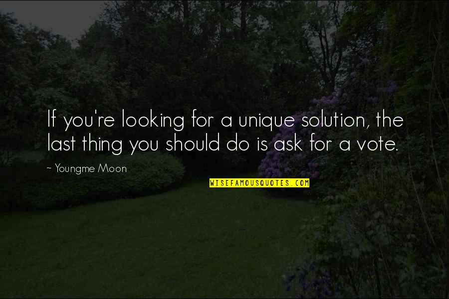 Solution Quotes By Youngme Moon: If you're looking for a unique solution, the