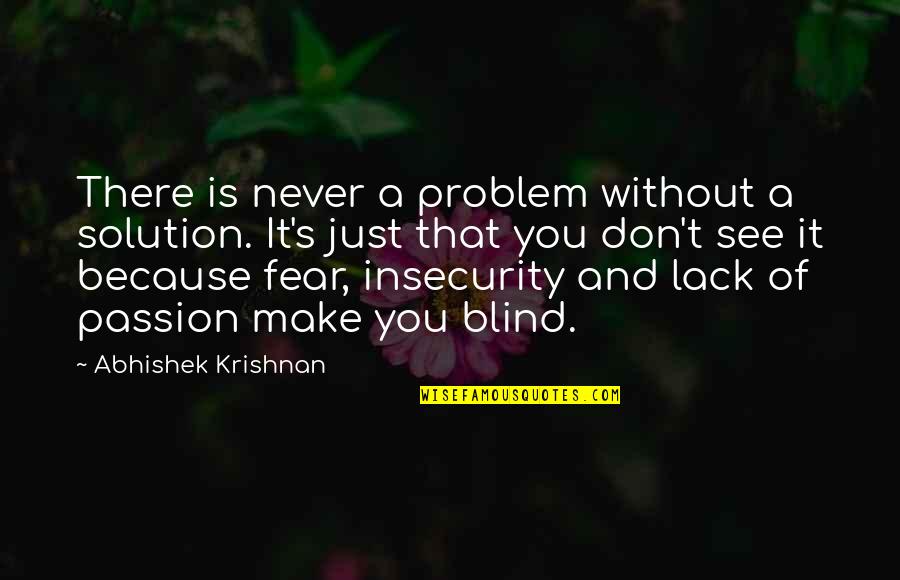 Solution Quotes Quotes By Abhishek Krishnan: There is never a problem without a solution.