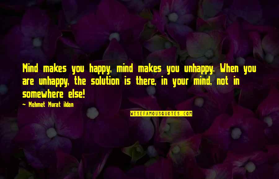 Solution Quotes Quotes By Mehmet Murat Ildan: Mind makes you happy, mind makes you unhappy.