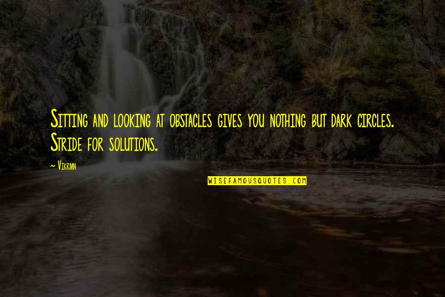 Solution Quotes Quotes By Vikrmn: Sitting and looking at obstacles gives you nothing
