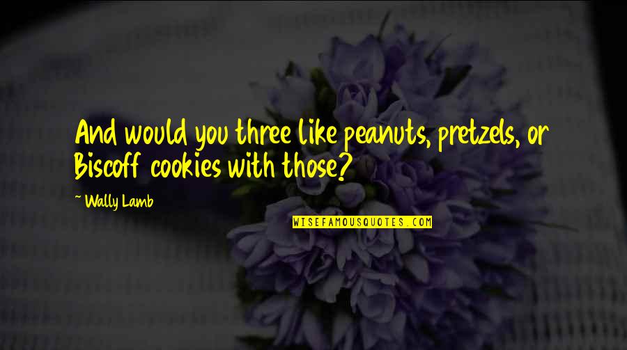 Solution Selling Quotes By Wally Lamb: And would you three like peanuts, pretzels, or