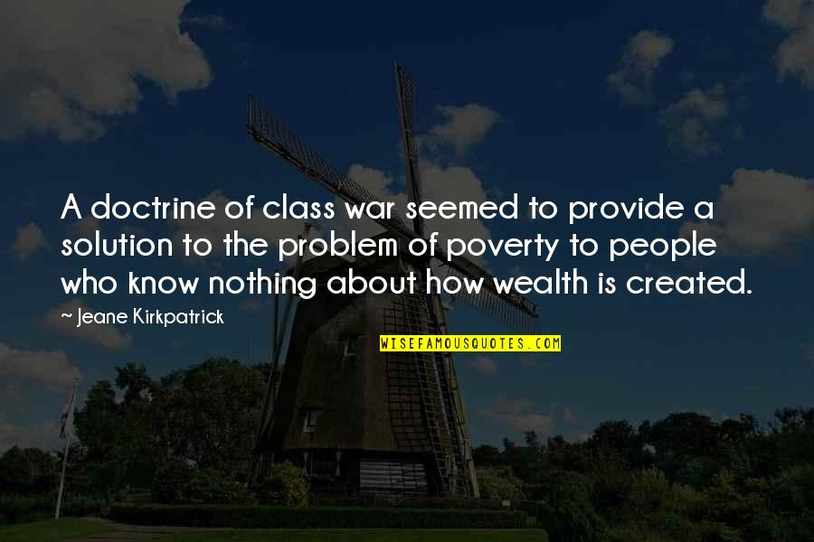 Solution To A Problem Quotes By Jeane Kirkpatrick: A doctrine of class war seemed to provide Solution To A Problem Quotes By Jeane Kirkpatrick: A doctrine of class war seemed to provide