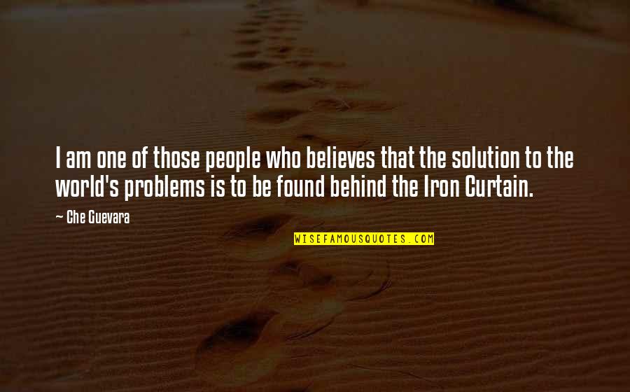 Solution To All Problems Quotes By Che Guevara: I am one of those people who believes