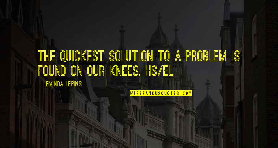 Solution To All Problems Quotes By Evinda Lepins: The quickest solution to a problem is found
