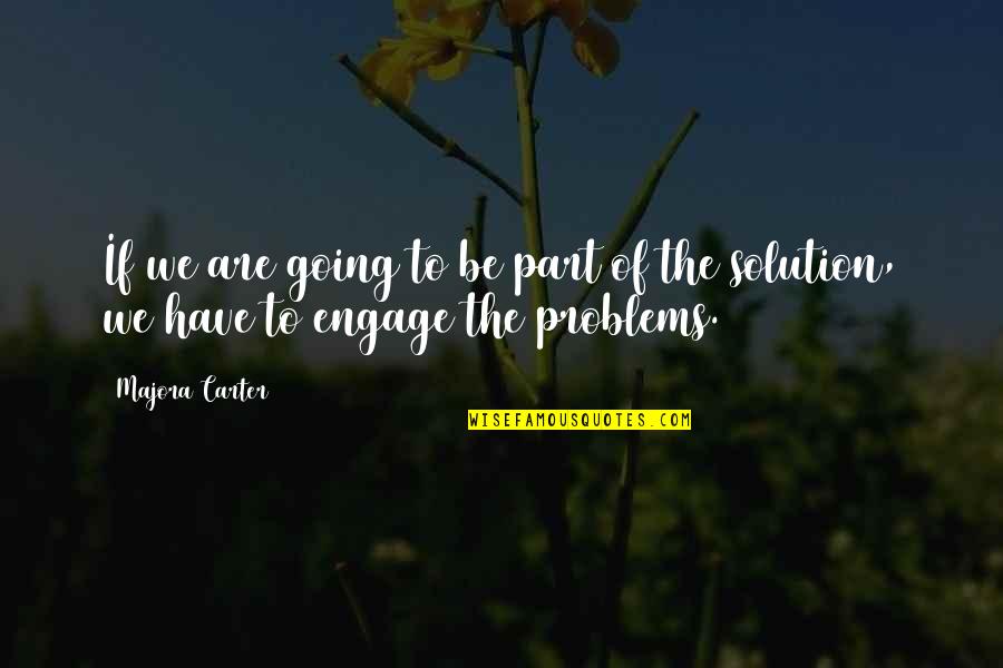 Solution To All Problems Quotes By Majora Carter: If we are going to be part of