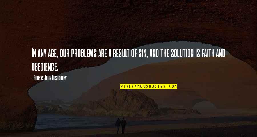 Solution To All Problems Quotes By Rousas John Rushdoony: In any age, our problems are a result