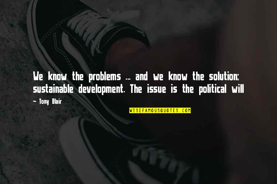 Solution To All Problems Quotes By Tony Blair: We know the problems ... and we know