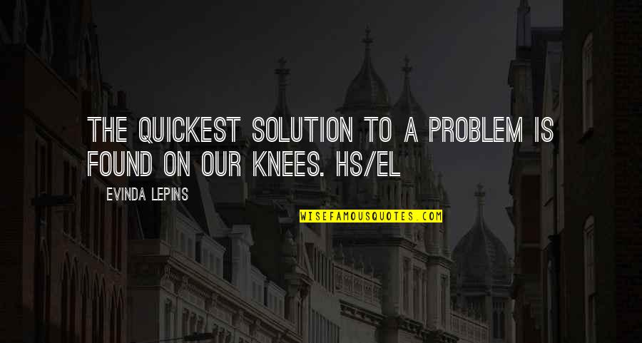 Solution To Problem Quotes By Evinda Lepins: The quickest solution to a problem is found