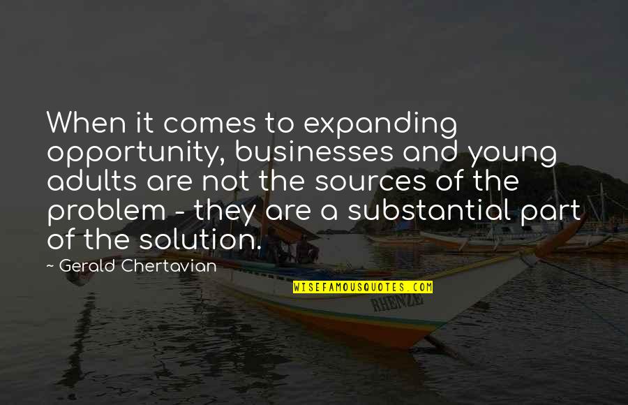 Solution To Problem Quotes By Gerald Chertavian: When it comes to expanding opportunity, businesses and