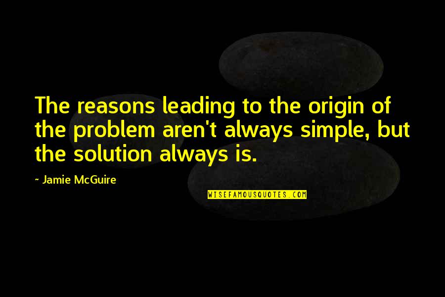 Solution To Problem Quotes By Jamie McGuire: The reasons leading to the origin of the