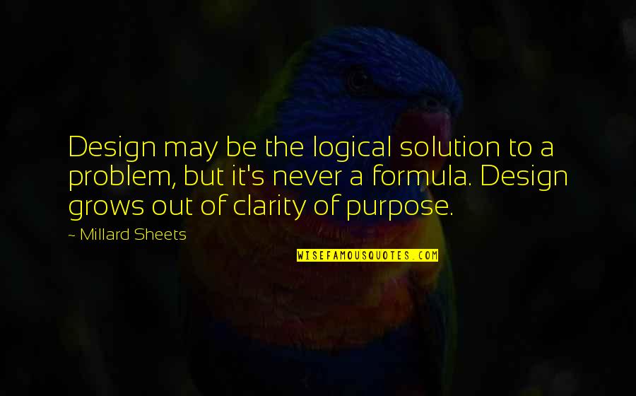 Solution To Problem Quotes By Millard Sheets: Design may be the logical solution to a