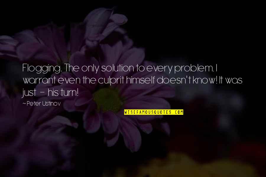 Solution To Problem Quotes By Peter Ustinov: Flogging. The only solution to every problem. I