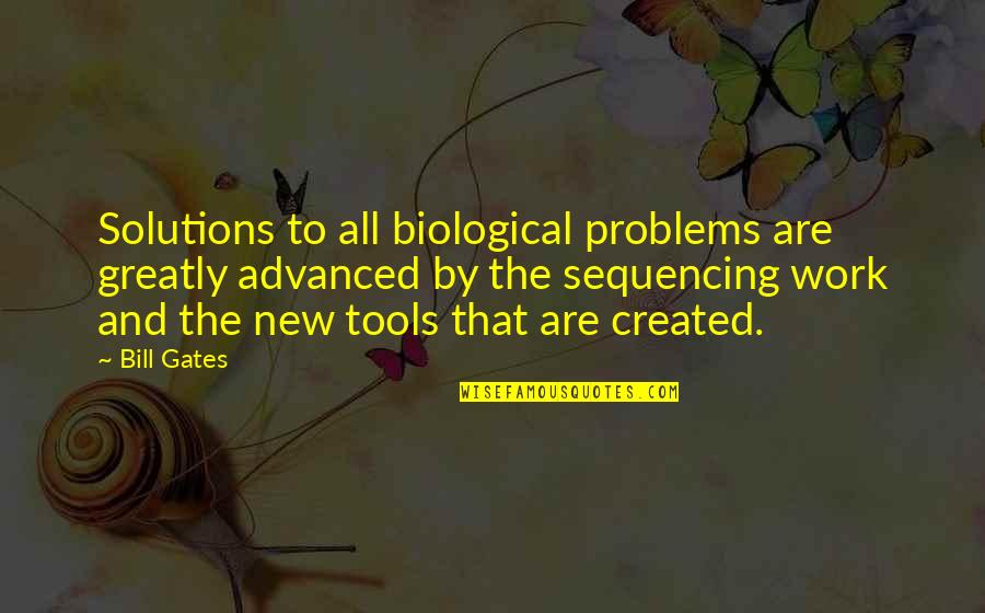Solutions And Problems Quotes By Bill Gates: Solutions to all biological problems are greatly advanced